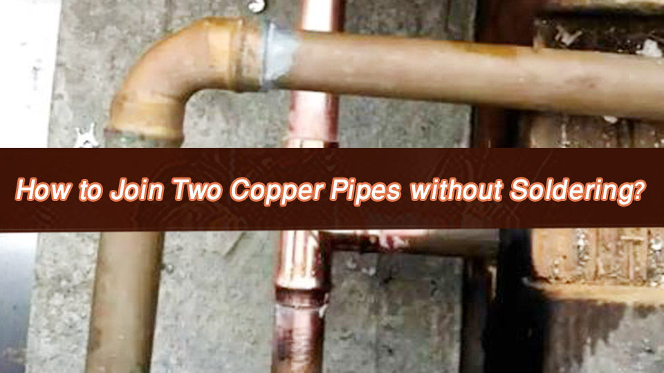 How to Join Two Copper Pipes without Soldering